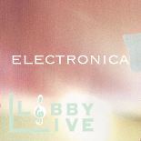 ロビーライブ vol.18　エレクトロニカ
